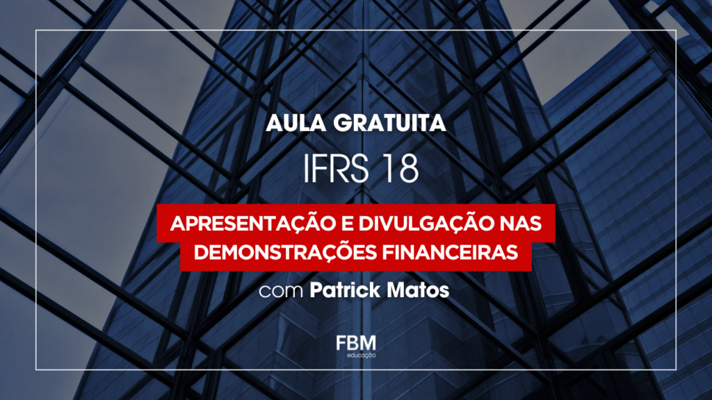 IFRS 18 | Apresentação e Divulgação nas Demonstrações Financeiras