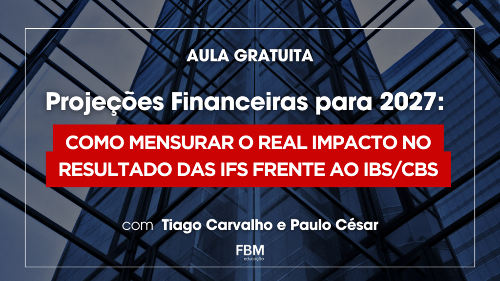 Projeções financeiras para 2027: como mensurar o real impacto no resultado das IFs.